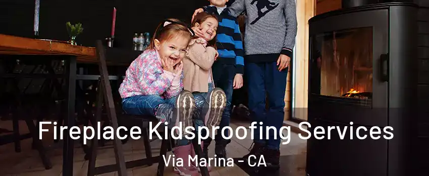 Fireplace Kidsproofing Services Via Marina - CA