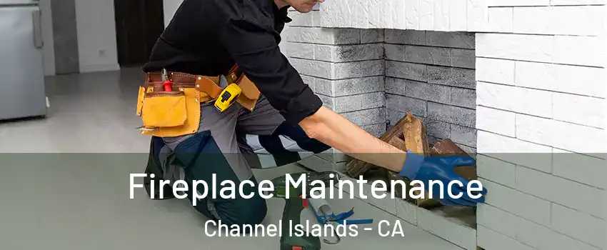 Fireplace Maintenance Channel Islands - CA