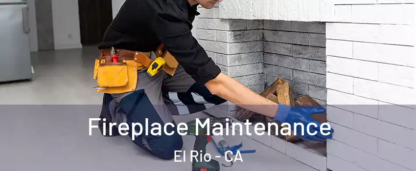 Fireplace Maintenance El Rio - CA