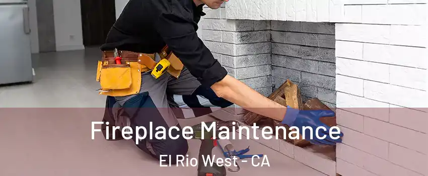 Fireplace Maintenance El Rio West - CA