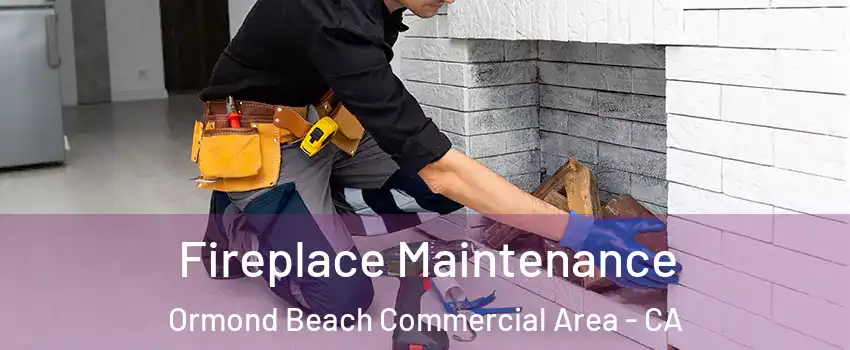 Fireplace Maintenance Ormond Beach Commercial Area - CA