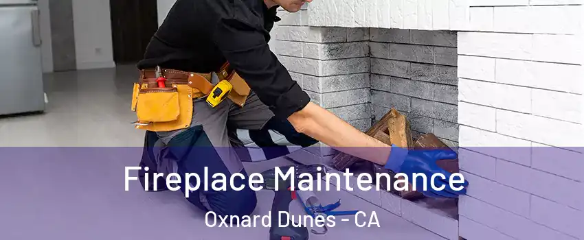 Fireplace Maintenance Oxnard Dunes - CA