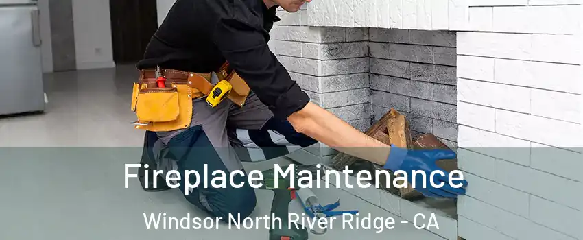Fireplace Maintenance Windsor North River Ridge - CA
