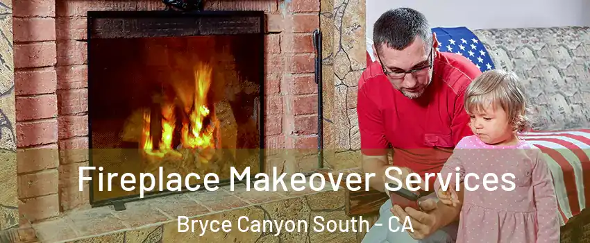 Fireplace Makeover Services Bryce Canyon South - CA