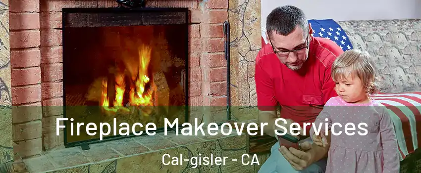 Fireplace Makeover Services Cal-gisler - CA