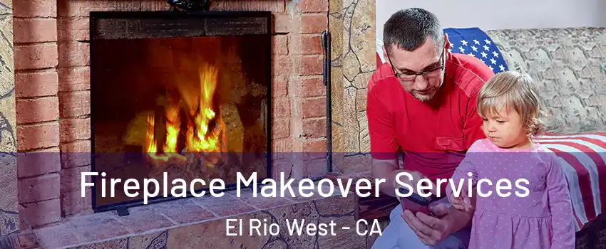 Fireplace Makeover Services El Rio West - CA