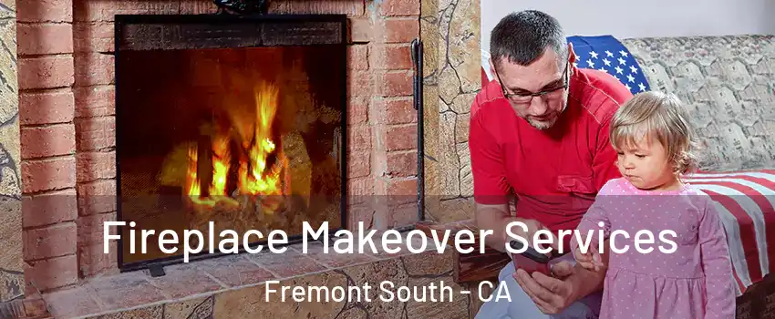 Fireplace Makeover Services Fremont South - CA