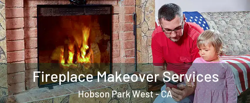 Fireplace Makeover Services Hobson Park West - CA
