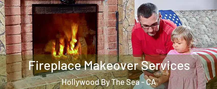 Fireplace Makeover Services Hollywood By The Sea - CA