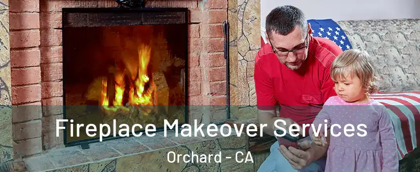 Fireplace Makeover Services Orchard - CA