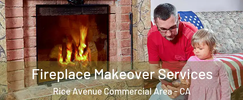 Fireplace Makeover Services Rice Avenue Commercial Area - CA