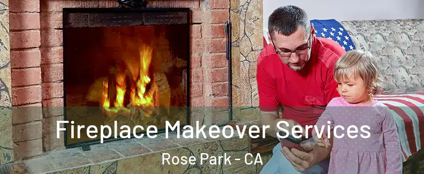 Fireplace Makeover Services Rose Park - CA