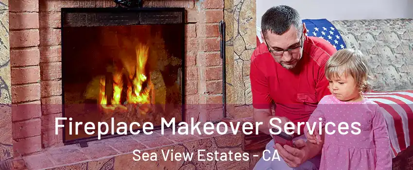 Fireplace Makeover Services Sea View Estates - CA