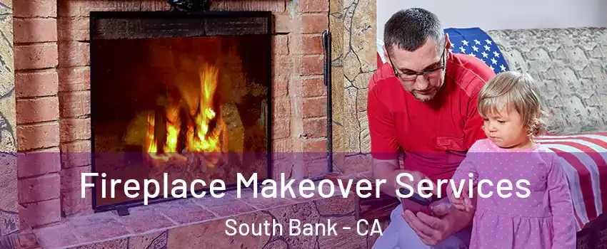 Fireplace Makeover Services South Bank - CA