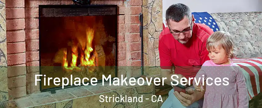 Fireplace Makeover Services Strickland - CA