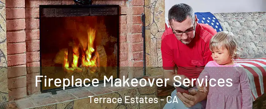 Fireplace Makeover Services Terrace Estates - CA