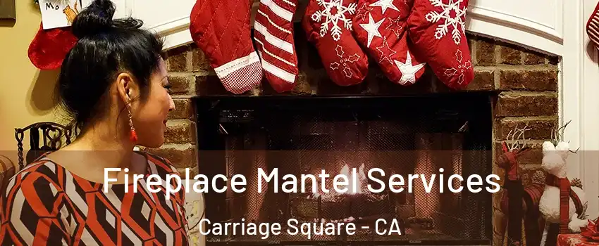 Fireplace Mantel Services Carriage Square - CA