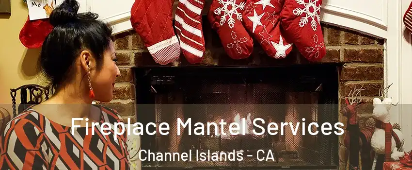 Fireplace Mantel Services Channel Islands - CA
