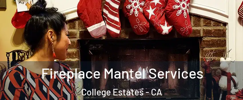 Fireplace Mantel Services College Estates - CA