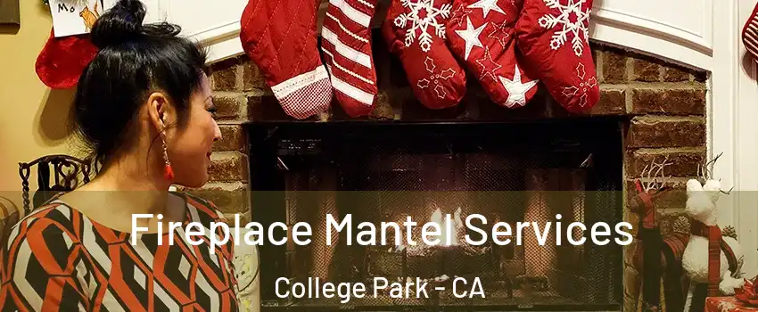 Fireplace Mantel Services College Park - CA