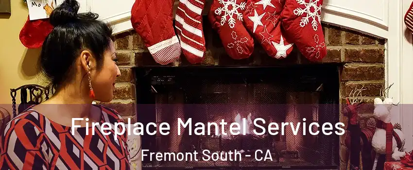 Fireplace Mantel Services Fremont South - CA