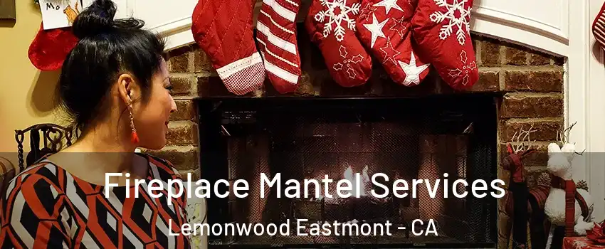 Fireplace Mantel Services Lemonwood Eastmont - CA