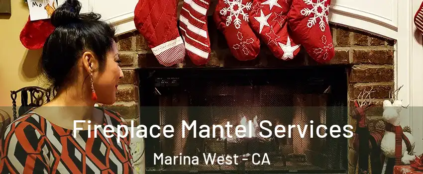 Fireplace Mantel Services Marina West - CA