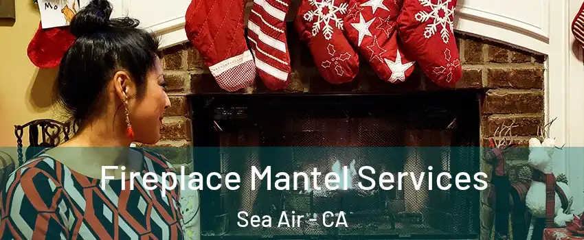 Fireplace Mantel Services Sea Air - CA