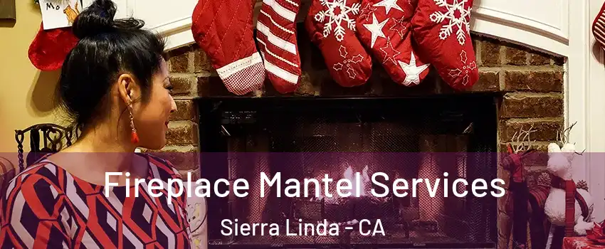 Fireplace Mantel Services Sierra Linda - CA