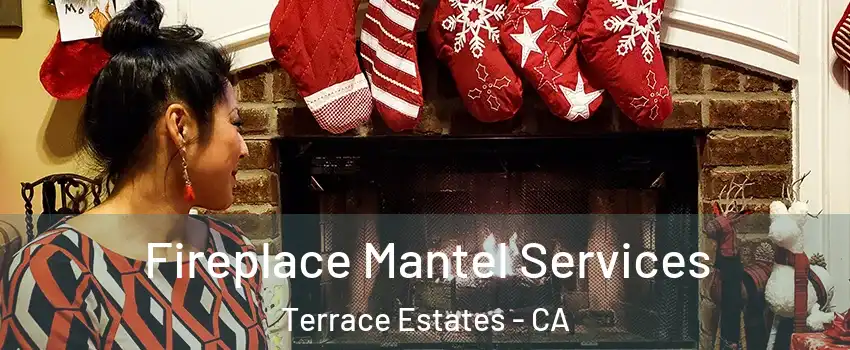 Fireplace Mantel Services Terrace Estates - CA