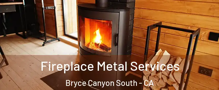 Fireplace Metal Services Bryce Canyon South - CA