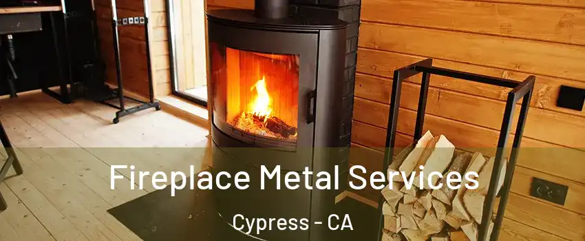 Fireplace Metal Services Cypress - CA
