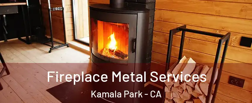 Fireplace Metal Services Kamala Park - CA