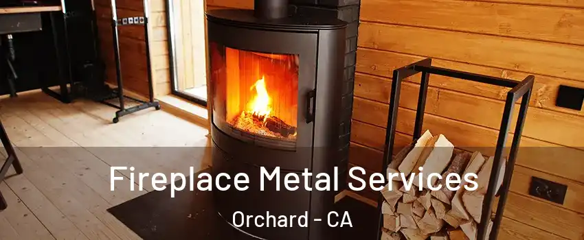 Fireplace Metal Services Orchard - CA