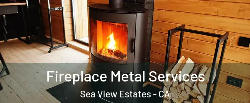 Fireplace Metal Services Sea View Estates - CA
