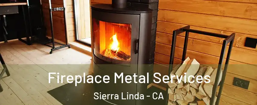 Fireplace Metal Services Sierra Linda - CA
