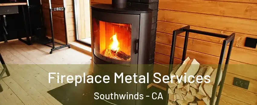 Fireplace Metal Services Southwinds - CA