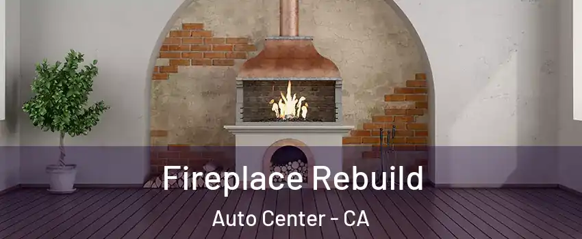 Fireplace Rebuild Auto Center - CA