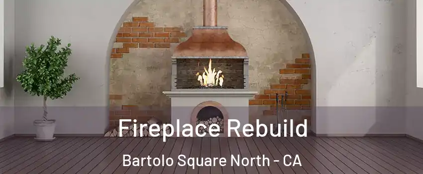 Fireplace Rebuild Bartolo Square North - CA