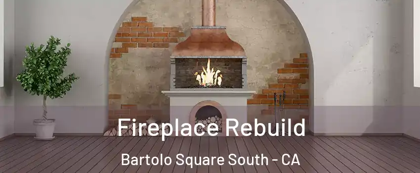 Fireplace Rebuild Bartolo Square South - CA