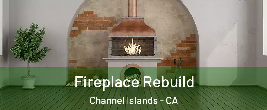 Fireplace Rebuild Channel Islands - CA