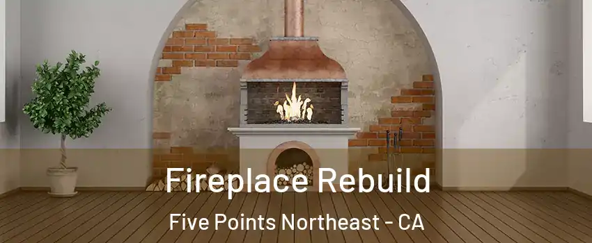 Fireplace Rebuild Five Points Northeast - CA