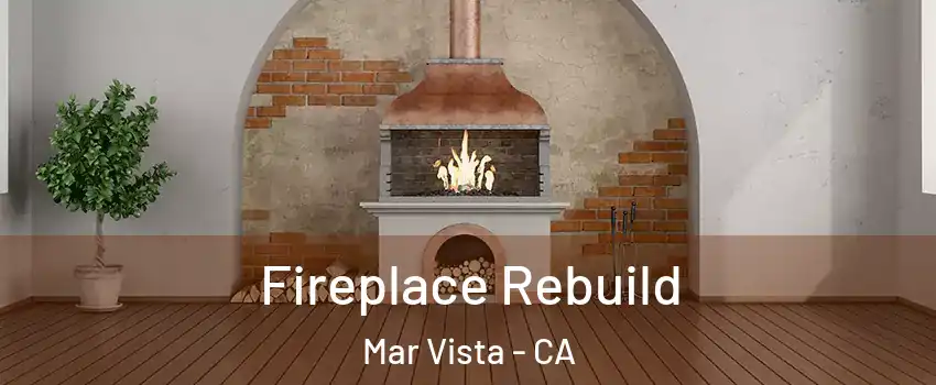 Fireplace Rebuild Mar Vista - CA