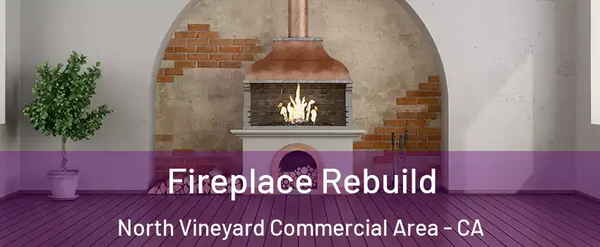 Fireplace Rebuild North Vineyard Commercial Area - CA
