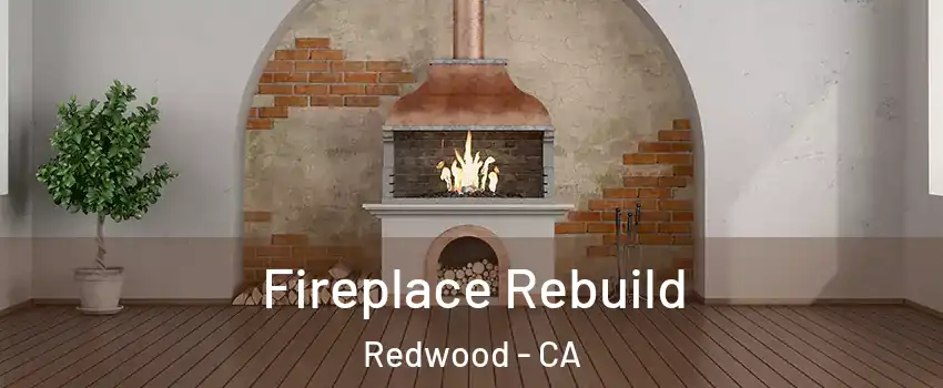 Fireplace Rebuild Redwood - CA