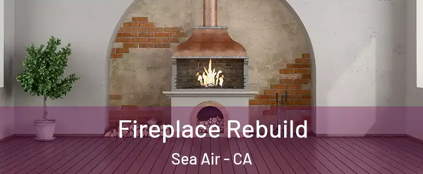 Fireplace Rebuild Sea Air - CA