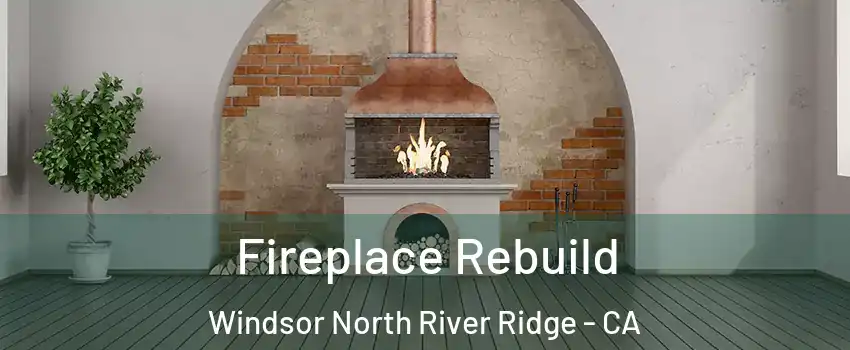 Fireplace Rebuild Windsor North River Ridge - CA