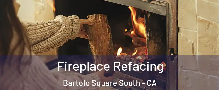 Fireplace Refacing Bartolo Square South - CA