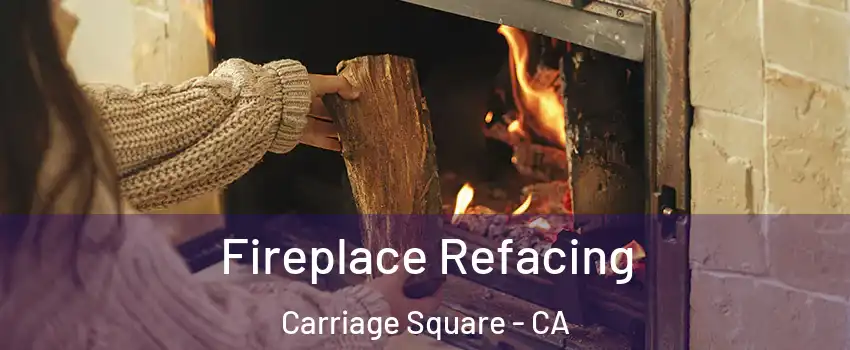 Fireplace Refacing Carriage Square - CA