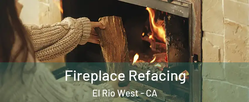 Fireplace Refacing El Rio West - CA